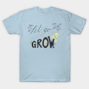 Let Go and Grow T-Shirt